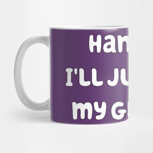 Hang On I'll Just Get My Glasses Mug